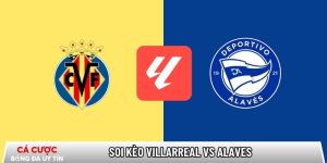 Soi kèo Villarreal vs Alaves, 22h15 ngày 10/01 – La Liga tại www.alatlaboratoriumpertanian.com